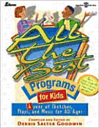 All the Best Programs for Kids - Debbie Salter Goodwin - Books - Lillenas Publishing Company - 9780834179332 - October 15, 2000