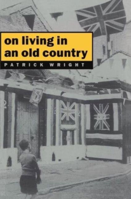 On Living in an Old Country: The National Past in Contemporary Britain - Patrick Wright - Książki - Verso Books - 9780860918332 - 17 czerwca 1986