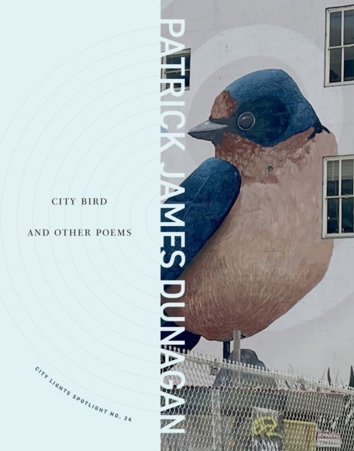 Cover for Patrick James Dunagan · City Bird and Other Poems: City Lights Spotlight Series No 24 (Pocketbok) (2024)