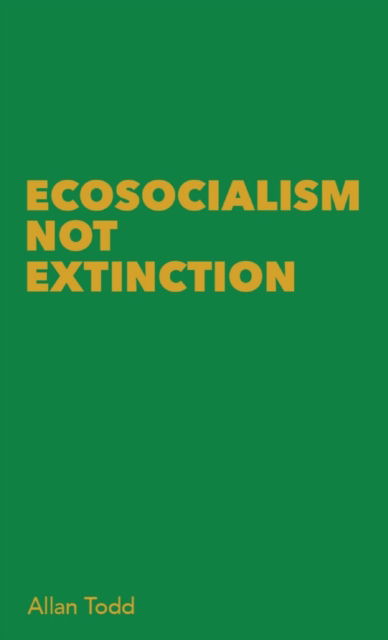 Cover for Allan Todd · Ecosocialism Not Extinction (Paperback Book) (2022)