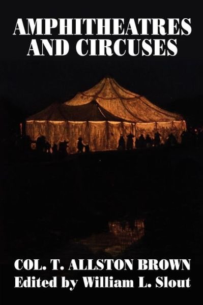 Cover for T. Allston Brown · Amphitheatres and Circuses: a History from Their Earliest Date to 1861, with Sketches of Some of the Principal Performers (Clipper Studies in the Theatre,) (Pocketbok) (2009)