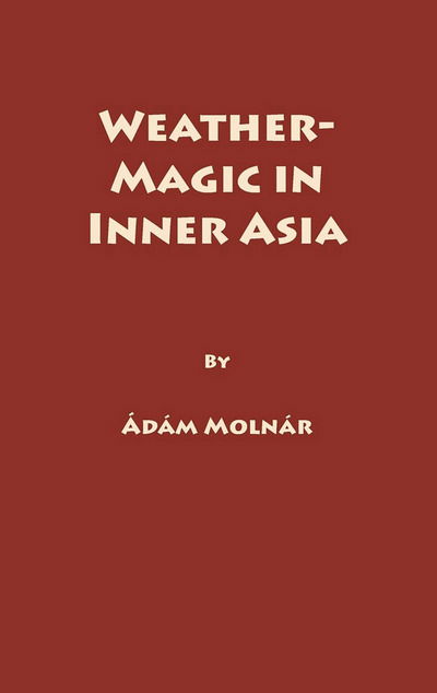 Cover for A Molnar · Weather-Magic in Inner Asia (Hardcover Book) (1994)