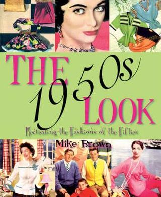 Cover for Mike Brown · The 1950s Look: Recreating the Fashions of the Fifties (Paperback Book) (2006)