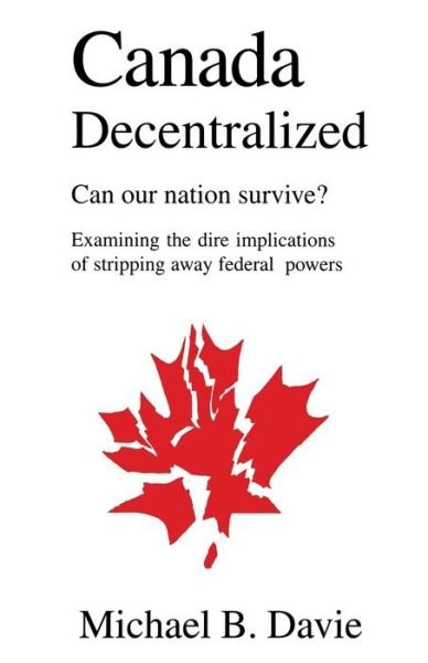 Cover for Michael B Davie · Canada Decentralized: Can Our Nation Survive? (Paperback Bog) (2001)