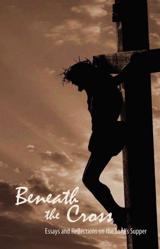 Cover for Various Authors · Beneath the Cross: Essays and Reflections on the Lord's Supper (Paperback Book) (2008)