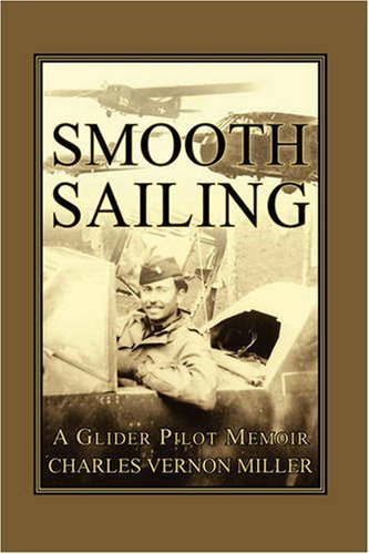 Smooth Sailing, a Glider Pilot Memoir - Charles Vernon Miller - Books - The Peppertree Press - 9780981868332 - August 21, 2008
