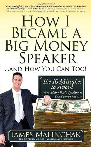 Cover for James Malinchak · How I Became A Big Money Speaker And How You Can Too!: The 10 Mistakes to Avoid When Adding Public Speaking to Your Current Business! (Paperback Book) (2010)