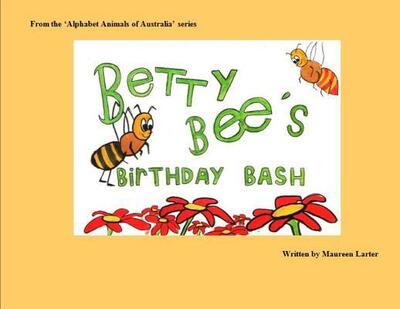 Cover for Maureen Larter · Betty Bee's Birthday Bash - Alphabet Animals of Australia (Pocketbok) (2018)