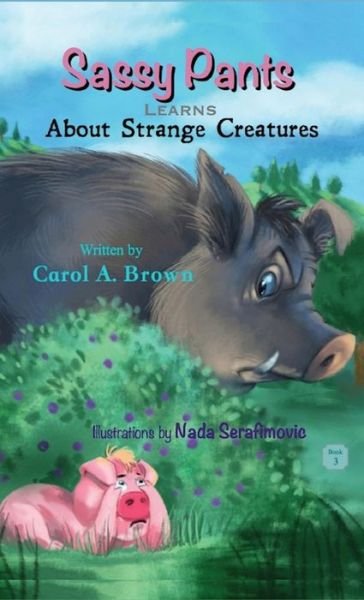 Cover for Carol A. Brown · SASSY PANTS Learns About Strange Creatures (Hardcover Book) (2018)