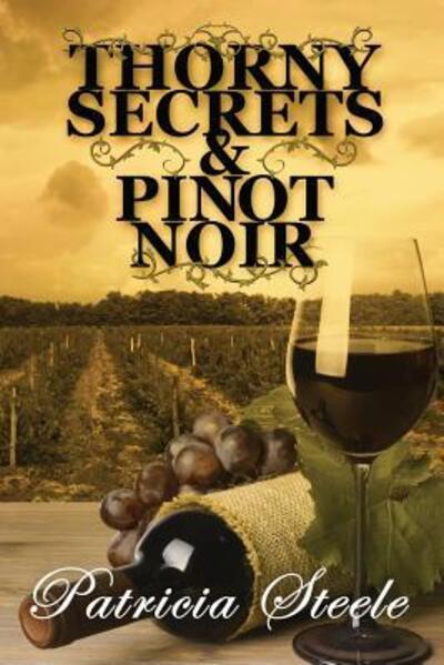 Cover for Patricia Steele · Thorny Secrets &amp; Pinot Noir (Paperback Book) (2016)