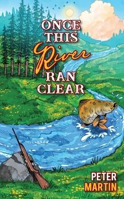 Cover for Peter Martin · Once This River Ran Clear (Innbunden bok) (2020)