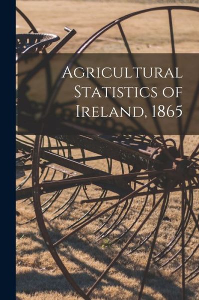 Cover for Anonymous · Agricultural Statistics of Ireland, 1865 (Paperback Book) (2021)