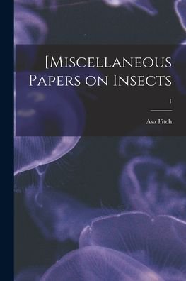 Cover for Asa 1809-1879 Fitch · [Miscellaneous Papers on Insects; 1 (Paperback Bog) (2021)