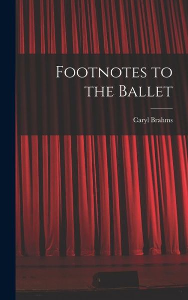 Cover for Caryl 1901- Brahms · Footnotes to the Ballet (Hardcover Book) (2021)