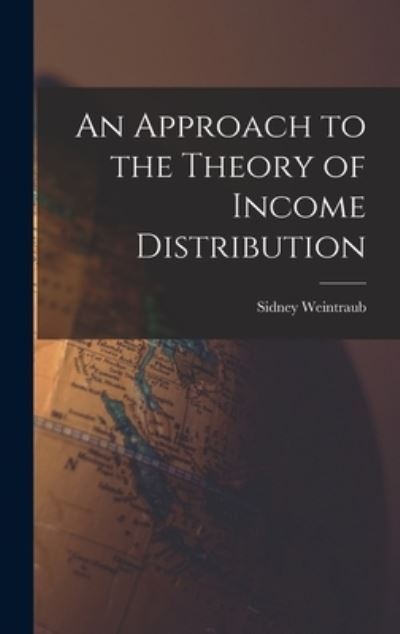 Cover for Sidney 1914-1983 Weintraub · An Approach to the Theory of Income Distribution (Hardcover Book) (2021)