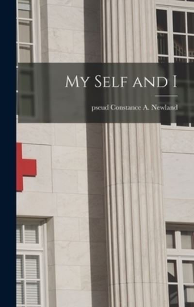 Constance a Pseud Newland · My Self and I (Hardcover Book) (2021)