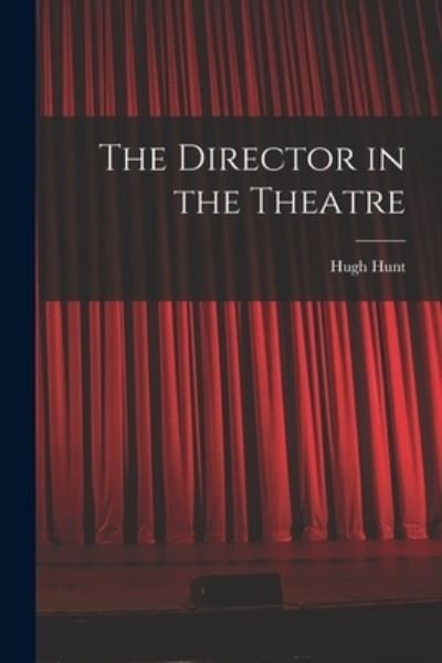 Cover for Hugh 1911- Hunt · The Director in the Theatre (Taschenbuch) (2021)