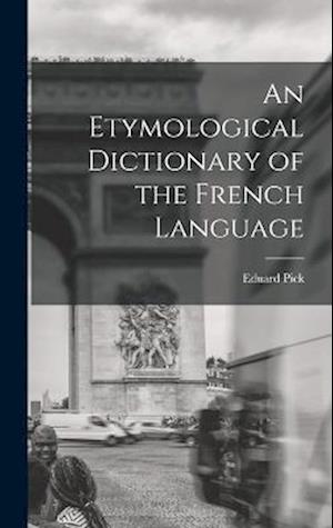 Cover for Eduard Pick · Etymological Dictionary of the French Language (Bok) (2022)