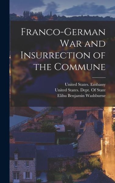 Cover for Elihu Benjamin Washburne · Franco-German War and Insurrection of the Commune (Hardcover Book) (2022)