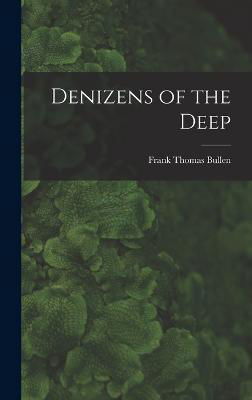 Cover for Frank Thomas Bullen · Denizens of the Deep (Hardcover bog) (2022)
