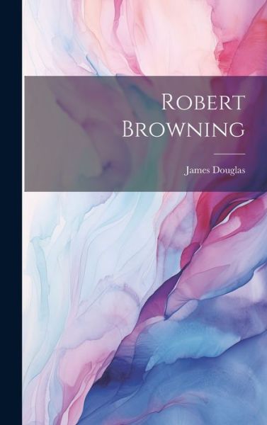 Cover for James Douglas · Robert Browning (Book) (2023)