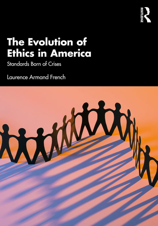 Cover for French, Laurence Armand (Justiceworks Institute, University of New Hampshire, USA) · The Evolution of Ethics in America: Standards Born of Crises (Pocketbok) (2021)