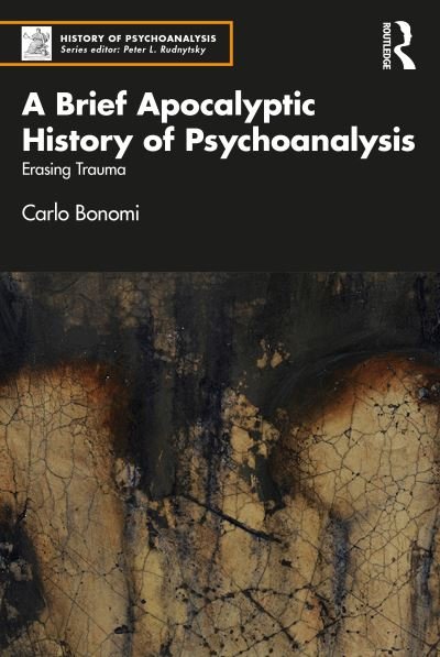Cover for Bonomi, Carlo (Institute of Psychoanalysis, Italy) · A Brief Apocalyptic History of Psychoanalysis: Erasing Trauma - The History of Psychoanalysis Series (Pocketbok) (2023)