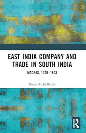 Cover for Moola Atchi Reddy · East India Company and Trade in South India: Madras, 1746–1803 (Paperback Book) (2024)