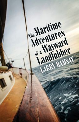 Cover for Larry Ramsay · The Maritime Adventures of a Wayward Landlubber (Paperback Book) (2020)