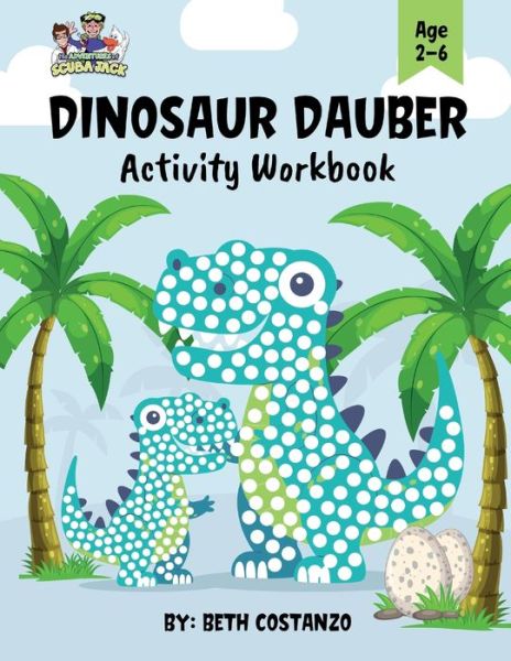 Dot Marker Dinosaur Activity Workbook for ages 2-6 - Beth Costanzo - Książki - Adventures of Scuba Jack - 9781088001332 - 3 listopada 2021