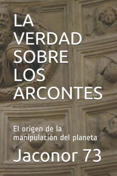 Cover for Jaconor 73 · La Verdad Sobre Los Arcontes (Paperback Book) (2019)