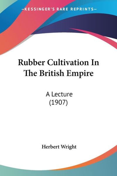 Cover for Herbert Wright · Rubber Cultivation In The British Empire (Paperback Book) (2009)