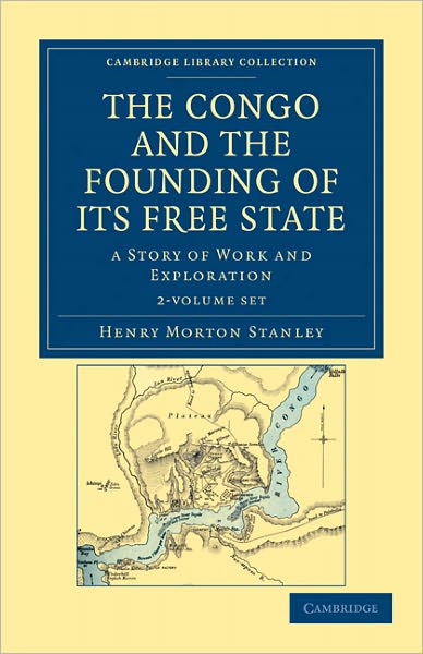 Cover for Henry Morton Stanley · The Congo and the Founding of its Free State 2 Volume Set: A Story of Work and Exploration - Cambridge Library Collection - African Studies (Book pack) (2011)