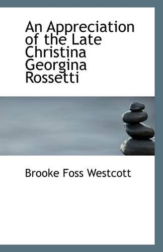 Cover for Brooke Foss Westcott · An Appreciation of the Late Christina Georgina Rossetti (Paperback Book) (2009)