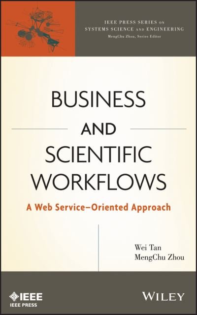 Cover for Wei Tan · Business and Scientific Workflows: A Web Service-Oriented Approach - IEEE Press Series on Systems Science and Engineering (Hardcover Book) (2013)