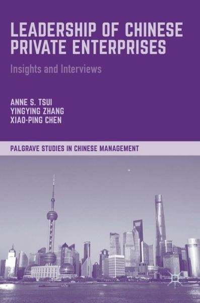 Cover for Anne S. Tsui · Leadership of Chinese Private Enterprises: Insights and Interviews - Palgrave Studies in Chinese Management (Hardcover Book) [1st ed. 2017 edition] (2017)