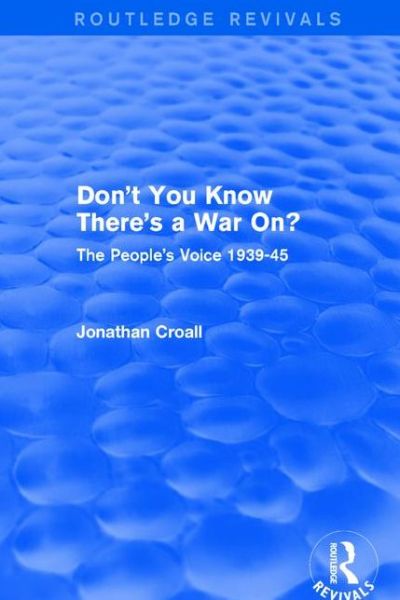 Cover for Jonathan Croall · Don't You Know There's a War On?: The People's Voice 1939-45 - Routledge Revivals (Hardcover Book) (2015)