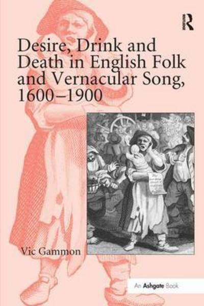 Cover for Vic Gammon · Desire, Drink and Death in English Folk and Vernacular Song, 1600–1900 (Paperback Bog) (2016)