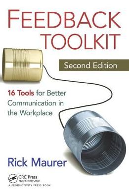 Feedback Toolkit: 16 Tools for Better Communication in the Workplace, Second Edition - Rick Maurer - Kirjat - Taylor & Francis Ltd - 9781138463332 - keskiviikko 2. lokakuuta 2019