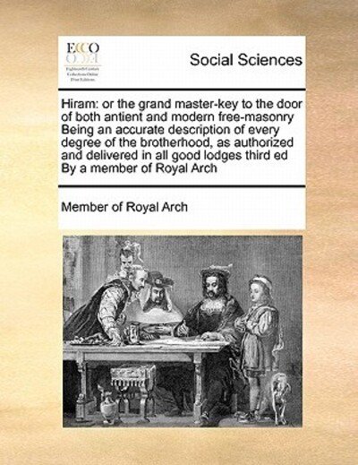 Cover for Member of Royal Arch · Hiram: or the Grand Master-key to the Door of Both Antient and Modern Free-masonry Being an Accurate Description of Every Deg (Paperback Bog) (2010)