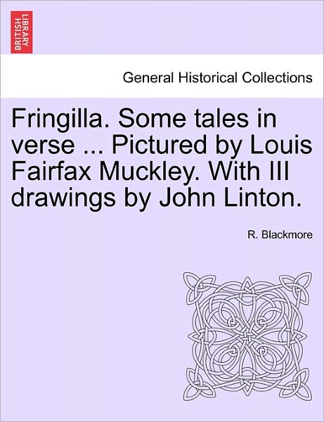 Cover for R Blackmore · Fringilla. Some Tales in Verse ... Pictured by Louis Fairfax Muckley. with III Drawings by John Linton. (Paperback Bog) (2011)