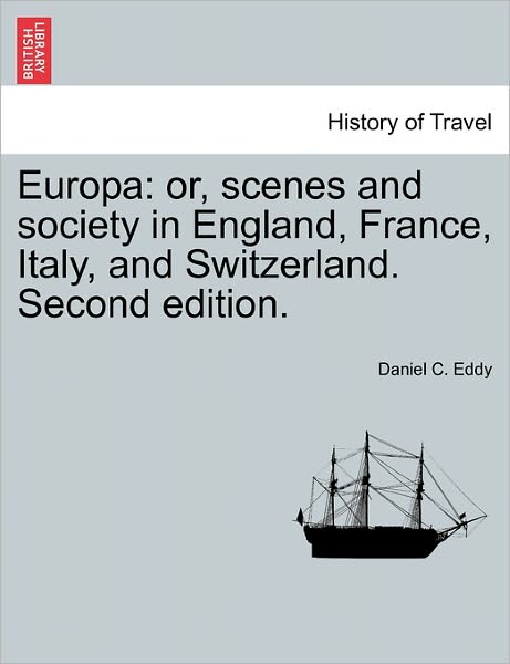 Cover for Daniel C Eddy · Europa: Or, Scenes and Society in England, France, Italy, and Switzerland. Second Edition. (Paperback Book) (2011)