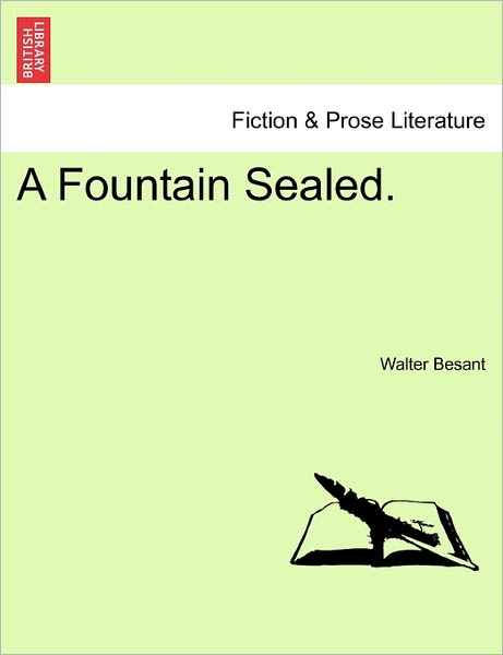 A Fountain Sealed. - Walter Besant - Książki - British Library, Historical Print Editio - 9781241576332 - 1 kwietnia 2011