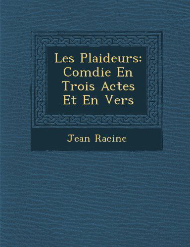 Cover for Jean Baptiste Racine · Les Plaideurs: Com Die en Trois Actes et en Vers (Paperback Book) [French edition] (2012)