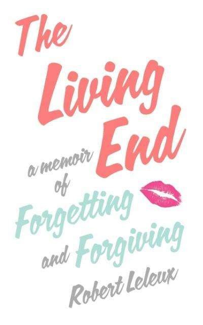 Cover for Robert Leleux · The Living End: a Memoir of Forgetting and Forgiving (Paperback Book) (2012)