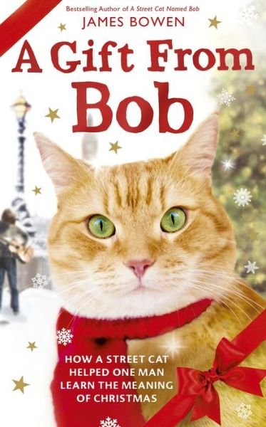 Cover for James Bowen · A Gift from Bob: How a Street Cat Helped One Man Learn the Meaning of Christmas (Innbunden bok) (2015)