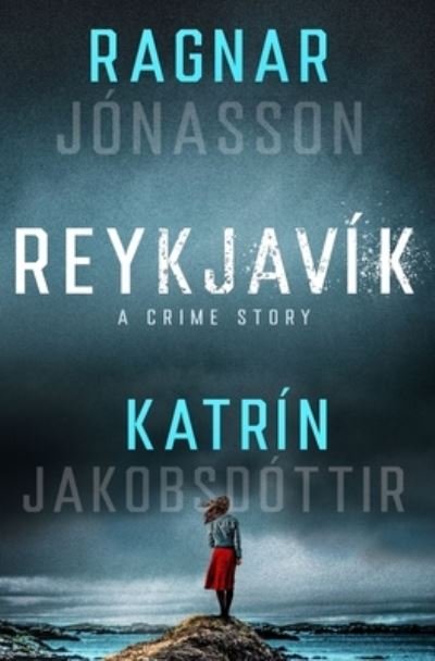 Cover for Ragnar Jonasson · Reykjavik: A Crime Story (Gebundenes Buch) (2023)