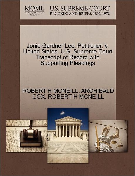 Cover for Robert H Mcneill · Jonie Gardner Lee, Petitioner, V. United States. U.s. Supreme Court Transcript of Record with Supporting Pleadings (Paperback Book) (2011)