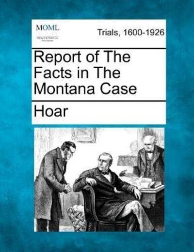 Cover for Hoar · Report of the Facts in the Montana Case (Paperback Book) (2012)