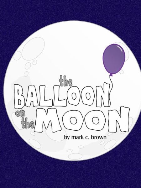 Cover for Mark C. Brown · The Balloon on the Moon (Paperback Book) (2014)